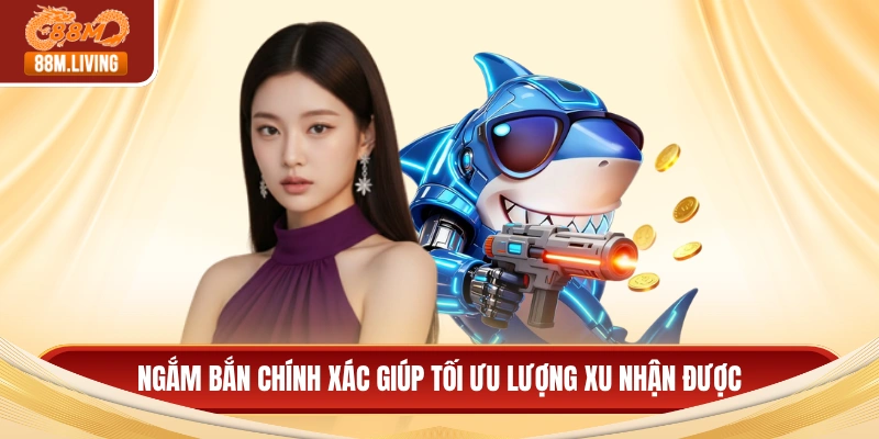 Bắn Cá H5 Đổi Thưởng - Cách Chơi Hiệu Quả Cho Người Mới 3 Ngắm bắn chính xác giúp tối ưu lượng xu nhận được