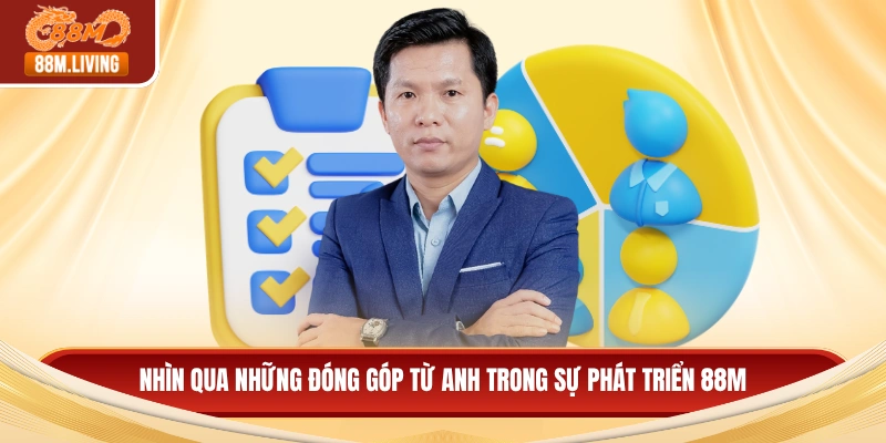Nhìn qua những đóng góp từ anh trong sự phát triển bm88