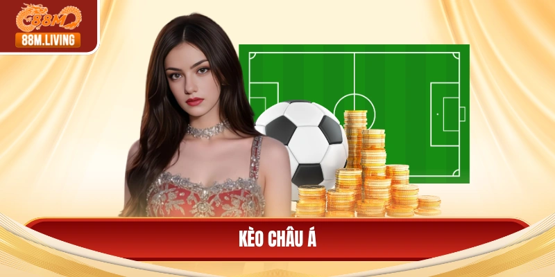 Kèo Châu Á Và Phương Pháp Đặt Cược Hiệu Quả Nhất 2026 6 kèo châu Á